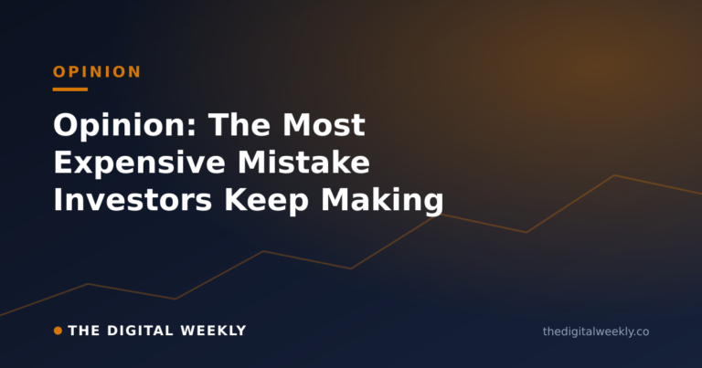 Opinion: The Most Expensive Mistake Investors Keep Making — The Digital Weekly