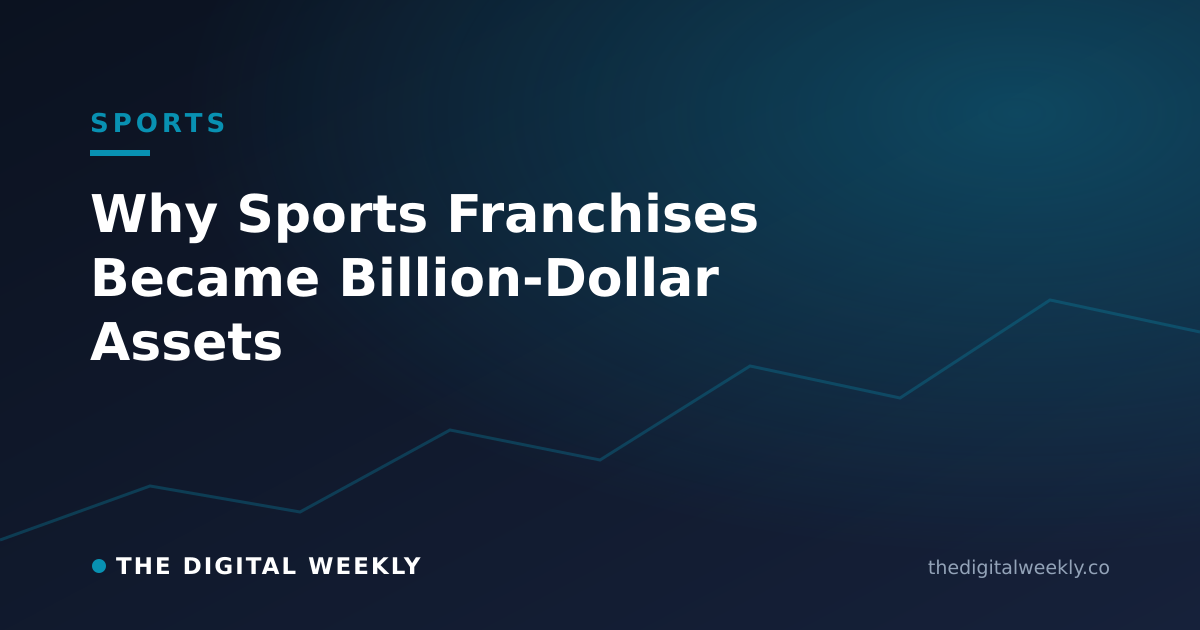 Why Sports Franchises Became Billion-Dollar Assets — The Digital Weekly