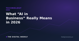 What "AI in Business" Really Means in 2026 — The Digital Weekly