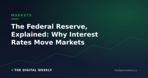 The Federal Reserve, Explained: Why Interest Rates Move Markets — The Digital Weekly